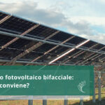 Il modulo fotovoltaico bifacciale: quando conviene?